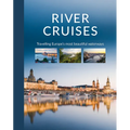 River Cruises: Travelling Europe's Most Beautiful Waterways - Hardcover