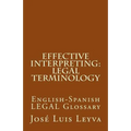Effective Interpreting: Legal Terminology: English-Spanish LEGAL Glossary - Paperback