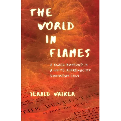 The World in Flames: A Black Boyhood in a White Supremacist Doomsday Cult - Paperback