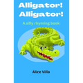 Alligator! Alligator!: A silly rhyming book - Paperback