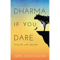 Dharma If You Dare: Living Life with Abandon - Paperback
