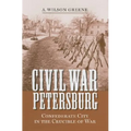 Civil War Petersburg: Confederate City in the Crucible of War - Hardcover