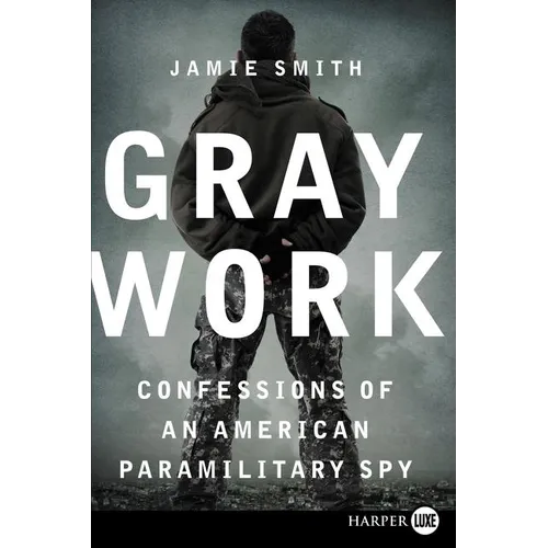 Gray Work: Confessions of an American Paramilitary Spy - Paperback