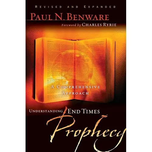 Understanding End Times Prophecy: A Comprehensive Approach - Paperback