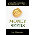 Money Seeds: Seven Simple Principles to Create Extraordinary Value - Paperback