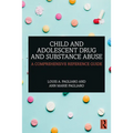 Child and Adolescent Drug and Substance Abuse: A Comprehensive Reference Guide - Paperback
