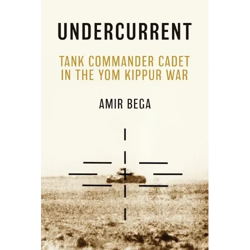 Undercurrent: Tank Commander Cadet in the Yom Kippur War - Hardcover