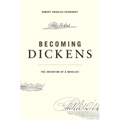 Becoming Dickens: The Invention of a Novelist - Paperback