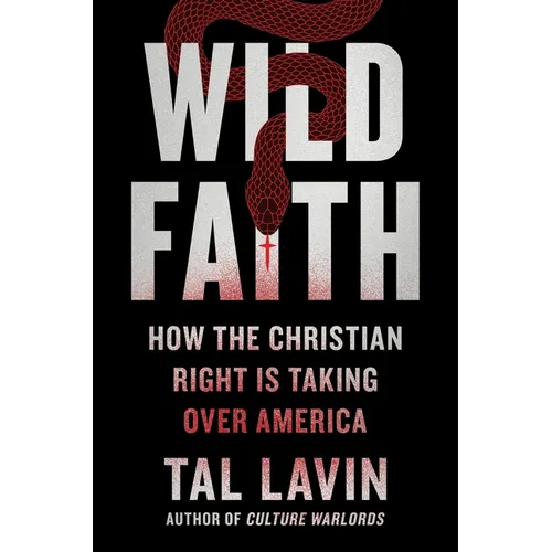 Wild Faith: How the Christian Right Is Taking Over America - Hardcover