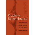 Prophetic Remembrance: Black Subjectivity in African American and South African Trauma Narratives - Paperback