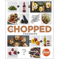 The Chopped Cookbook: Use What You've Got to Cook Something Great - Hardcover