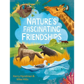 Nature's Fascinating Friendships: Survival of the Friendliest - How Plants and Animals Work Together - Hardcover