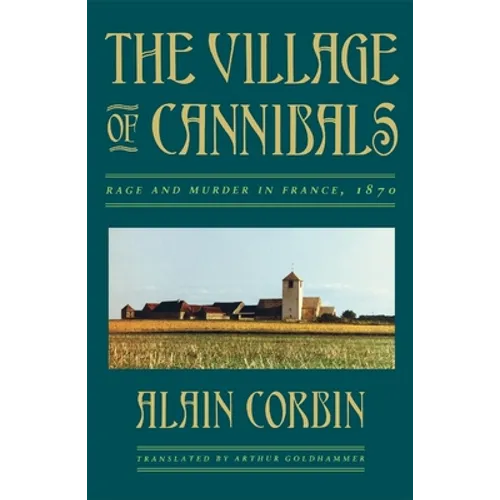 The Village of Cannibals: Rage and Murder in France, 1870 - Paperback