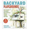 Backyard Playgrounds: Build Amazing Treehouses, Ninja Projects, Obstacle Courses, and More! - Paperback