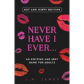 Never Have I Ever... An Exciting and Sexy Game for Adults: Hot and Dirty Edition - Paperback