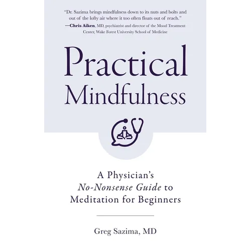 Practical Mindfulness: A Physician's No-Nonsense Guide to Meditation for Beginners (Mindful Breathing, Gift for Anxiety) - Paperback
