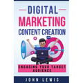 Digital Marketing Content Creation: Engaging Your Target Audience. Mastering Business Communication: The Ultimate Toolkit for Success - Paperback