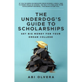 The Underdog's Guide to Scholarships: Get Big Money for Your Dream College - Paperback
