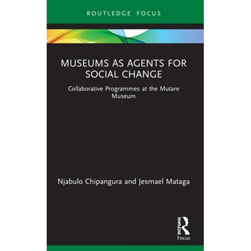 Museums as Agents for Social Change: Collaborative Programmes at the Mutare Museum - Paperback