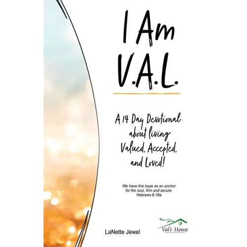 I Am V.A.L.: A 14 Day Devotional about living Valued, Accepted, and Loved! - Paperback