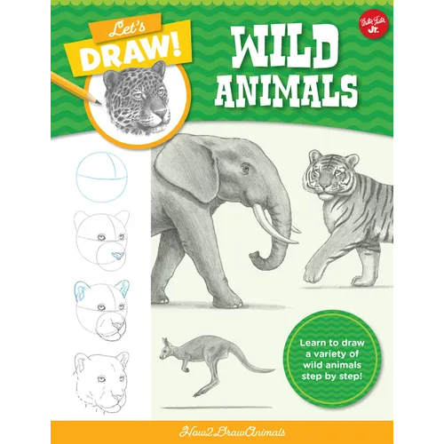 Let's Draw Wild Animals: Learn to Draw a Variety of Wild Animals Step by Step! - Paperback