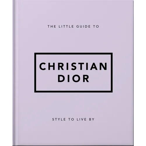 The Little Guide to Christian Dior: Style to Live by - Hardcover