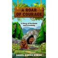 A Roar of Courage: A Story of Fortitude and Friendship - Hardcover
