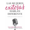 Las Mujeres Exitosas Hablan Diferente: 9 Hábitos Para Desarrollar Más Confianza En Ti - Paperback