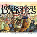 Independent Dames: What You Never Knew about the Women and Girls of the American Revolution - Hardcover