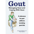 Gout. Managing Gout and Coping With Gout. Reference for gout sufferers including gout diet. - Paperback