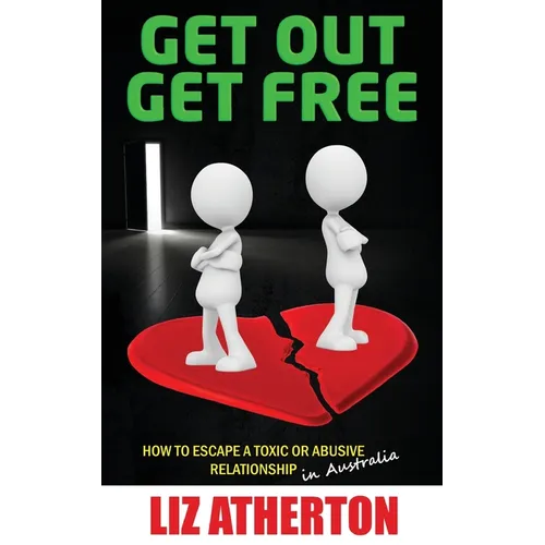 Get Out Get Free: How to escape a toxic or abusive relationship in Australia - Paperback
