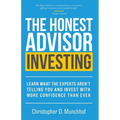 The Honest Advisor: Investing: Learn What the Experts Aren't Telling You and Invest With More Confidence Than Ever - Paperback