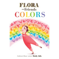 Flora and Friends Colors - Board Book