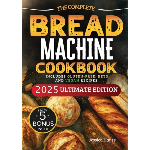 The Essential Bread Machine Cookbook for Beginners: The Ultimate Guide with Delicious, Easy & Quick Bread Making Recipes with Step-By-Step Instruction - Paperback