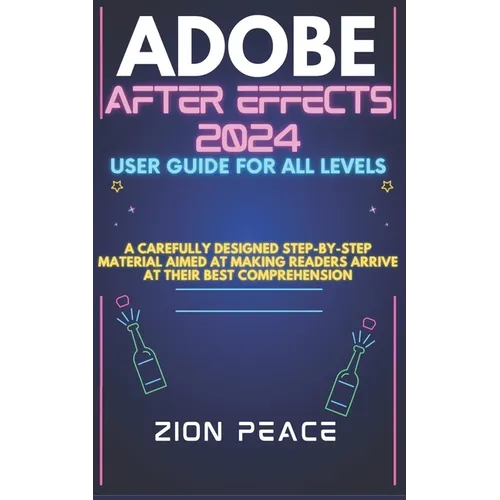 Adobe After Effects 2024 User Guide for All Levels: A carefully designed step-by-step material aimed at making readers arrive at their best comprehens - Paperback