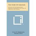 The Story of Creation: A Study of the Edgar Cayce Readings Regarding the Story of Creation and Genesis - Hardcover