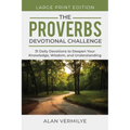 The Proverbs Devotional Challenge (Large Print): 31 Daily Devotions to Deepen Your Knowledge, Wisdom, and Understanding - Paperback