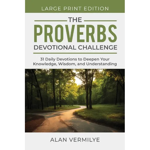 The Proverbs Devotional Challenge (Large Print): 31 Daily Devotions to Deepen Your Knowledge, Wisdom, and Understanding - Paperback