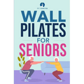 Wall Pilates for Seniors: Simple Exercises to Perform at Home That Improve Flexibility, Mobility, Posture, and Balance While Promoting Healthy Movemen - Paperback