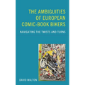 The Ambiguities of European Comic-Book Bikers: Navigating the Twists and Turns - Hardcover