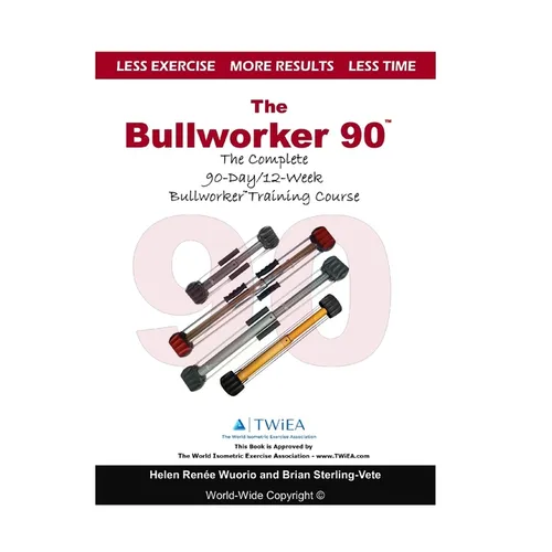 The Bullworker 90 Course: The Complete 90-Day/12-Week Bullworker Training Course - Paperback