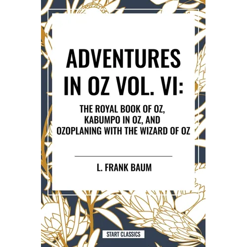 Adventures in Oz: The Royal Book of Oz, Kabumpo in Oz. and Ozoplaning with the Wizard of Oz - Paperback