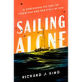 Sailing Alone: A Surprising History of Isolation and Survival at Sea - Hardcover