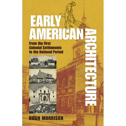 Early American Architecture: From the First Colonial Settlements to the National Period - Paperback
