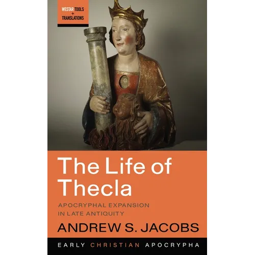 The Life of Thecla: Apocryphal Expansion in Late Antiquity - Paperback