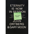 Eternity Is Now in Session Participant's Guide: A Radical Rediscovery of What Jesus Really Taught about Salvation, Eternity, and Getting to the Good P - Paperback