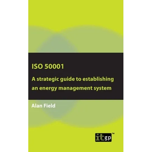 ISO 50001: A strategic guide to establishing an energy management system - Paperback
