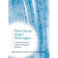 Think You're Crazy? Think Again: A Resource Book for Cognitive Therapy for Psychosis - Paperback