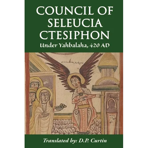 Council of Seleucia-Ctesiphon: Under Yahbalaha 420 AD - Paperback