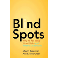 Blind Spots: Why We Fail to Do What's Right and What to Do about It - Paperback